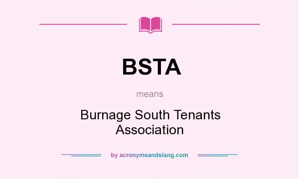 What does BSTA mean? It stands for Burnage South Tenants Association