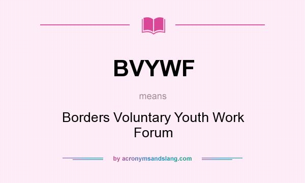 What does BVYWF mean? It stands for Borders Voluntary Youth Work Forum
