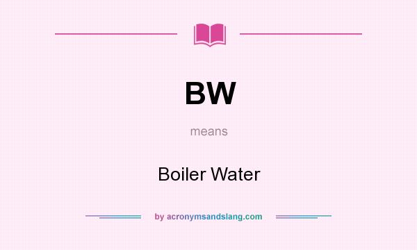 What does BW mean? It stands for Boiler Water