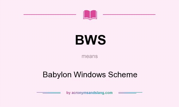 What does BWS mean? It stands for Babylon Windows Scheme