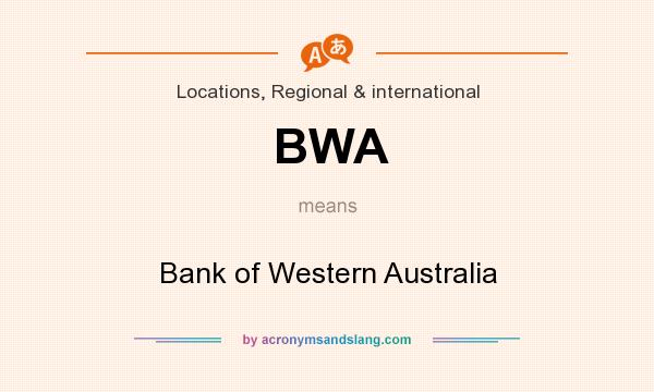 What does BWA mean? It stands for Bank of Western Australia