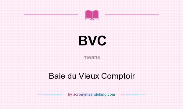 What does BVC mean? It stands for Baie du Vieux Comptoir