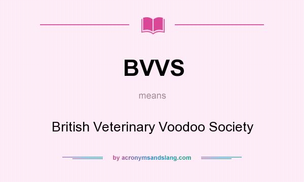 What does BVVS mean? It stands for British Veterinary Voodoo Society
