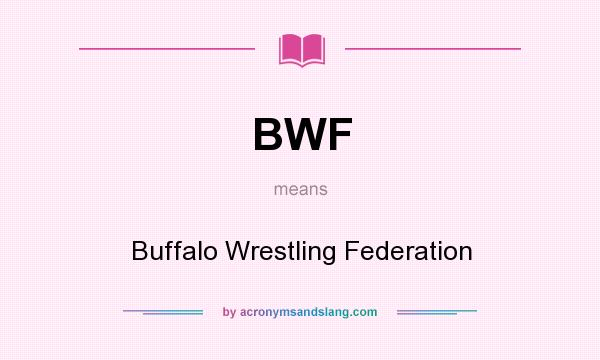 What does BWF mean? It stands for Buffalo Wrestling Federation