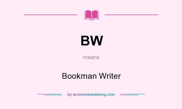 What does BW mean? It stands for Bookman Writer