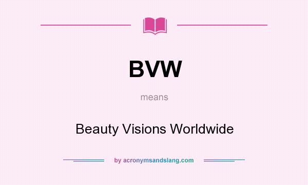 What does BVW mean? It stands for Beauty Visions Worldwide