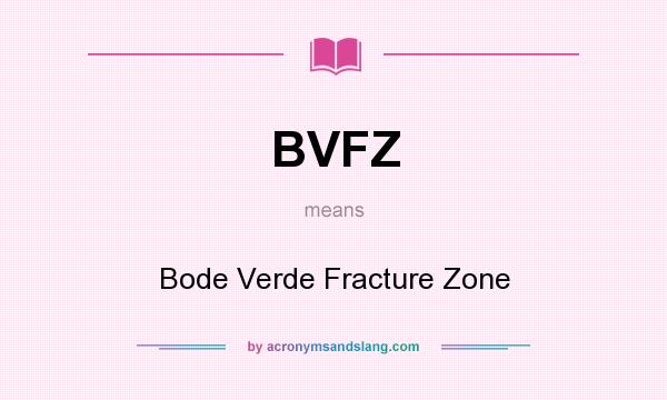 What does BVFZ mean? It stands for Bode Verde Fracture Zone