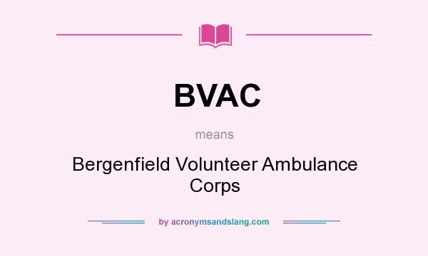 What does BVAC mean? It stands for Bergenfield Volunteer Ambulance Corps