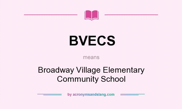 What does BVECS mean? It stands for Broadway Village Elementary Community School