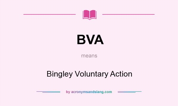 What does BVA mean? It stands for Bingley Voluntary Action