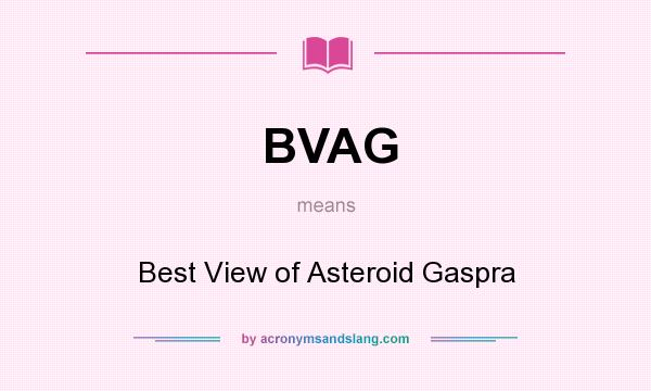 What does BVAG mean? It stands for Best View of Asteroid Gaspra