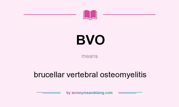 What does BVO mean? It stands for brucellar vertebral osteomyelitis
