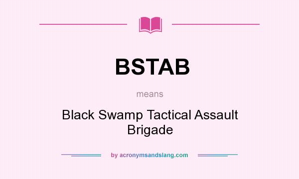 What does BSTAB mean? It stands for Black Swamp Tactical Assault Brigade
