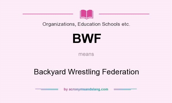 What does BWF mean? It stands for Backyard Wrestling Federation