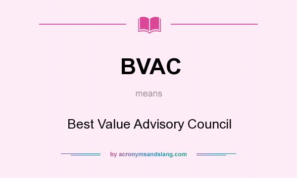 What does BVAC mean? It stands for Best Value Advisory Council