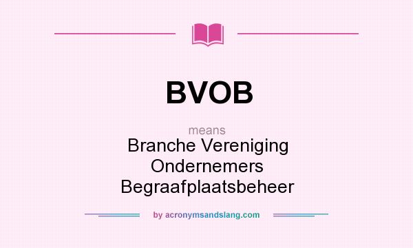 What does BVOB mean? It stands for Branche Vereniging Ondernemers Begraafplaatsbeheer