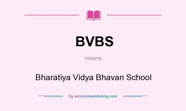 What does BVBS mean? It stands for Bharatiya Vidya Bhavan School