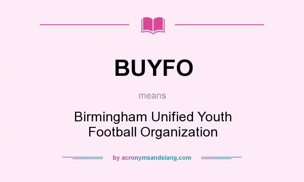 What does BUYFO mean? It stands for Birmingham Unified Youth Football Organization