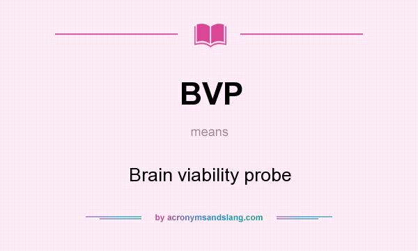 What does BVP mean? It stands for Brain viability probe