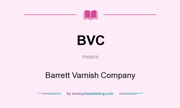 What does BVC mean? It stands for Barrett Varnish Company