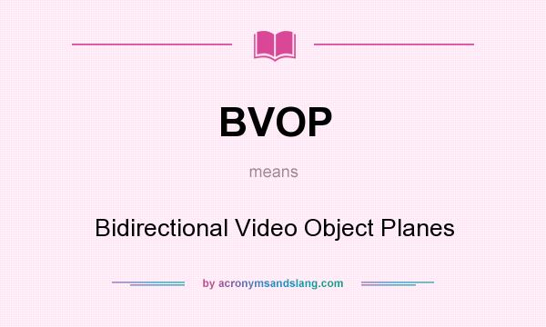 What does BVOP mean? It stands for Bidirectional Video Object Planes