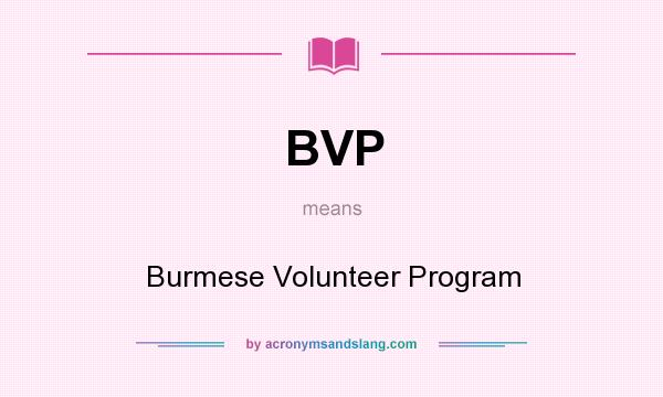 What does BVP mean? It stands for Burmese Volunteer Program