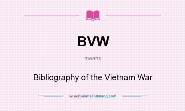 What does BVW mean? It stands for Bibliography of the Vietnam War
