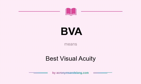 What does BVA mean? It stands for Best Visual Acuity