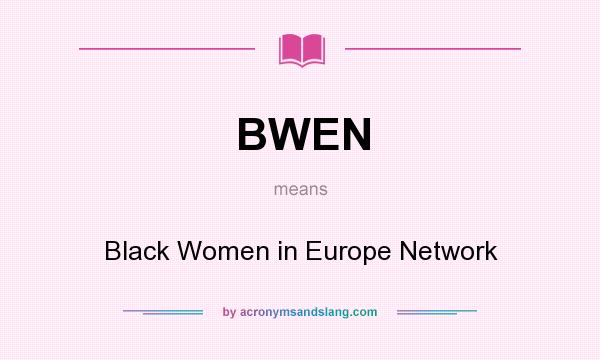 What does BWEN mean? It stands for Black Women in Europe Network