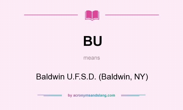 What does BU mean? It stands for Baldwin U.F.S.D. (Baldwin, NY)