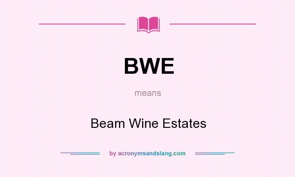 What does BWE mean? It stands for Beam Wine Estates