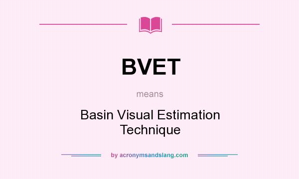 What does BVET mean? It stands for Basin Visual Estimation Technique