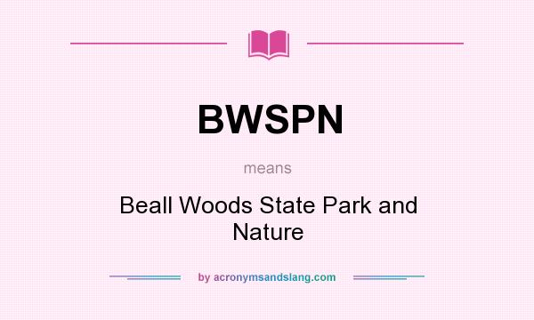 What does BWSPN mean? It stands for Beall Woods State Park and Nature