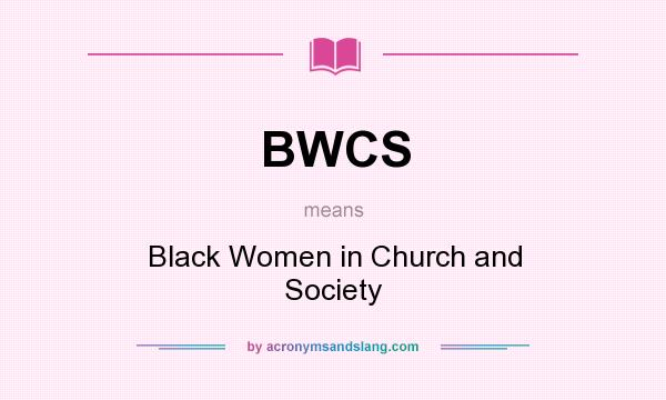 What does BWCS mean? It stands for Black Women in Church and Society