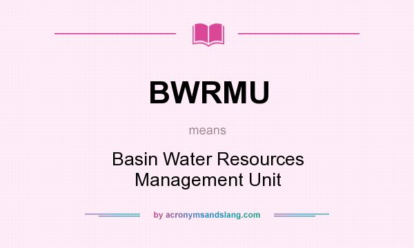 What does BWRMU mean? It stands for Basin Water Resources Management Unit