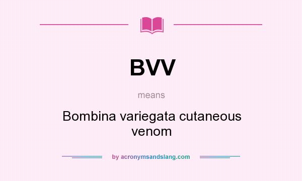 What does BVV mean? It stands for Bombina variegata cutaneous venom