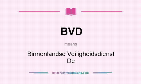 What does BVD mean? It stands for Binnenlandse Veiligheidsdienst De