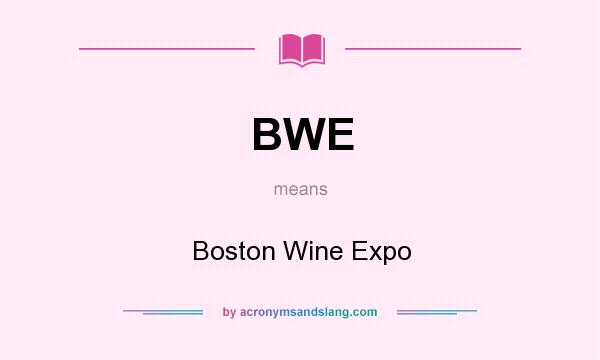 What does BWE mean? It stands for Boston Wine Expo