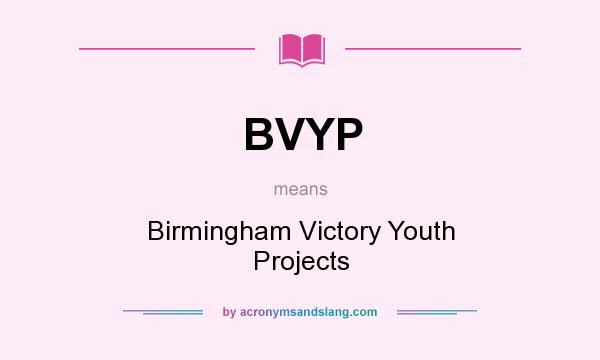 What does BVYP mean? It stands for Birmingham Victory Youth Projects