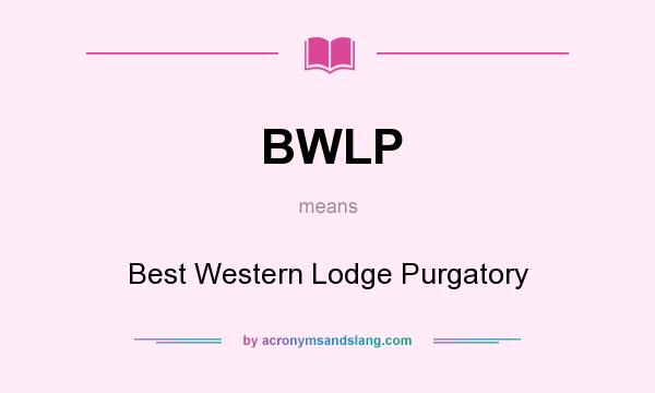 What does BWLP mean? It stands for Best Western Lodge Purgatory