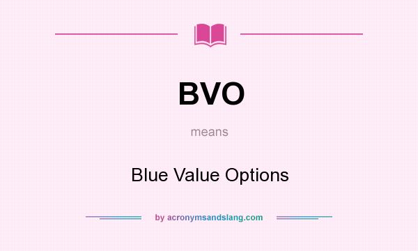 What does BVO mean? It stands for Blue Value Options