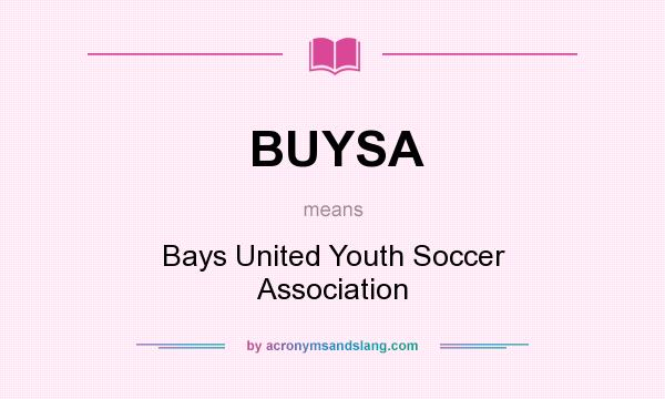 What does BUYSA mean? It stands for Bays United Youth Soccer Association