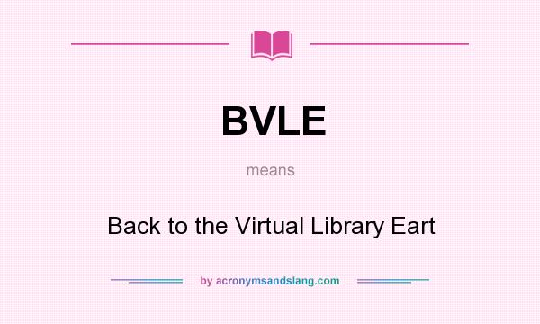 What does BVLE mean? It stands for Back to the Virtual Library Eart