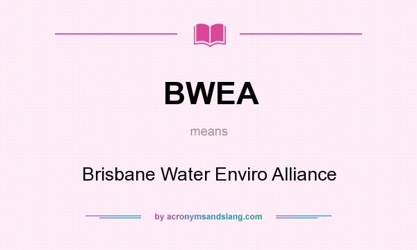 What does BWEA mean? It stands for Brisbane Water Enviro Alliance