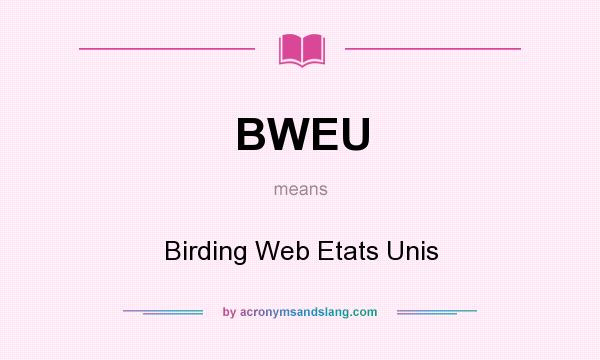 What does BWEU mean? It stands for Birding Web Etats Unis