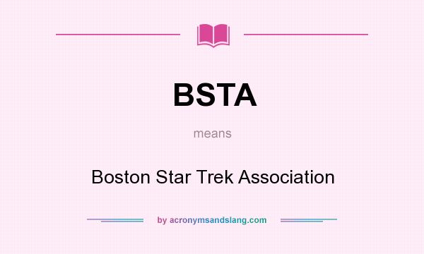 What does BSTA mean? It stands for Boston Star Trek Association