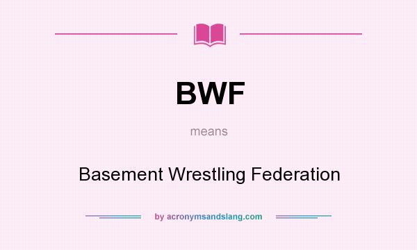 What does BWF mean? It stands for Basement Wrestling Federation