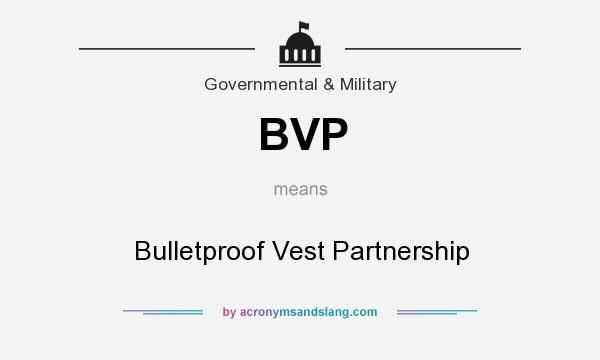 What does BVP mean? It stands for Bulletproof Vest Partnership