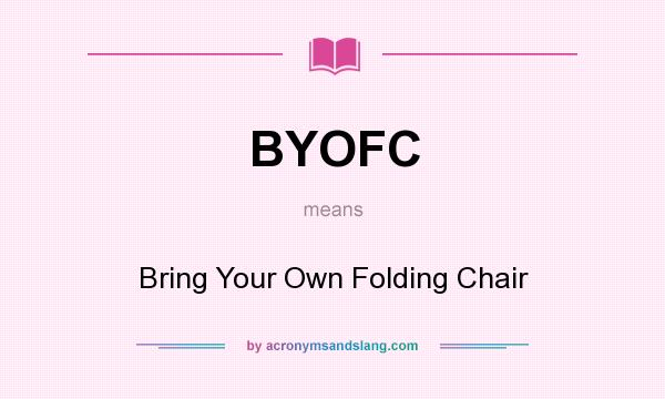 What does BYOFC mean? It stands for Bring Your Own Folding Chair
