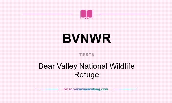 What does BVNWR mean? It stands for Bear Valley National Wildlife Refuge